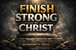 Warriors of Grace podcast thumbnail with bold gold and silver text reading “Finish Strong in Christ” over a dramatic stone pillar and cracked foundation background, conveying strength, endurance, and biblical resolve.