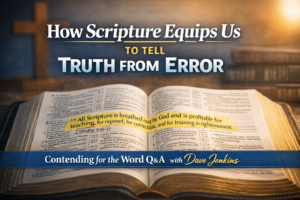 Christian podcast thumbnail showing an open Bible with a highlighted passage from 2 Timothy 3:16–17, a cross in the background, and bold overlay text reading “How Scripture Equips Us to Tell Truth from Error — Contending for the Word Q&A with Dave Jenkins.”