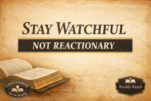 Stay Watchful Not Reactionary thumbnail with parchment background, open Bible, and Weekly Watch Contending for the Word branding, emphasizing biblical discernment and spiritual stability.