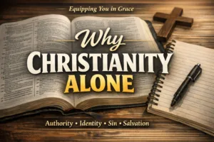 Open Bible with cross references, a notebook, and pen beside a wooden cross with the title “Why Christianity Alone” and the subtitle “Authority • Identity • Sin • Salvation” for the Equipping You in Grace podcast.