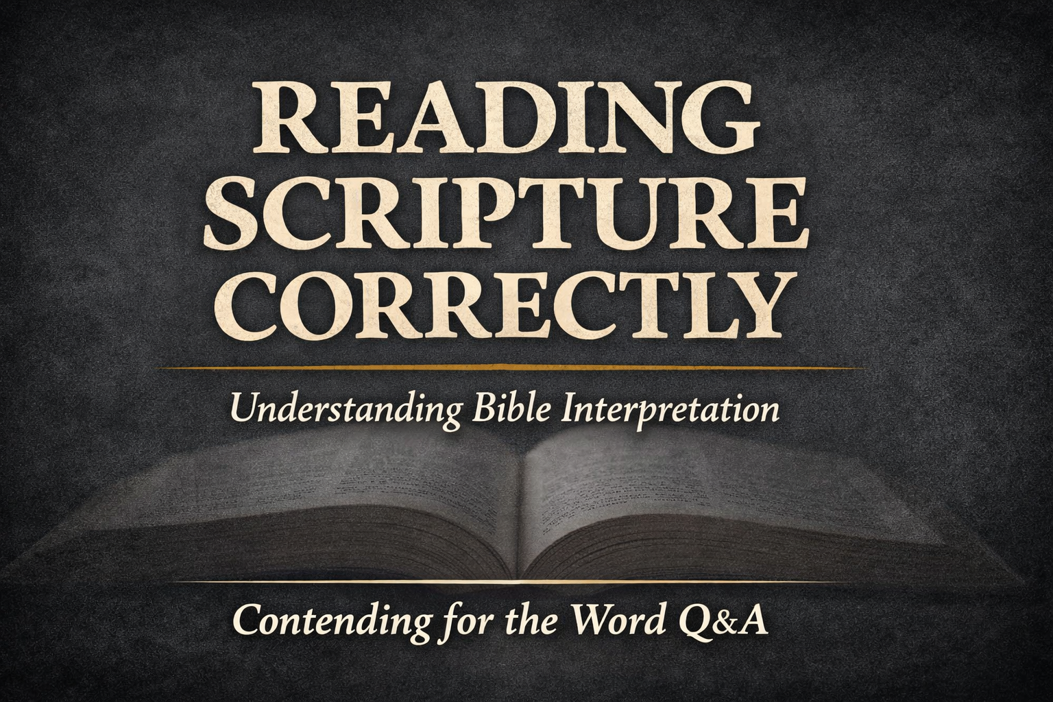 Thumbnail for the Contending for the Word Q&A episode titled “How Do I Know If I’m Reading Scripture Correctly?” featuring parchment text over a charcoal background with a subtle open Bible texture.