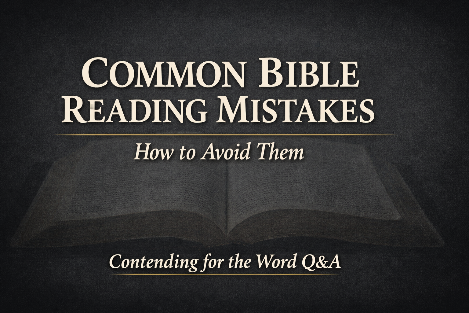 Thumbnail for the Contending for the Word Q&A podcast episode titled “Common Bible Reading Mistakes: How to Avoid Them,” featuring parchment-colored serif text on a charcoal background with a faint open Bible texture and a thin gold divider line.