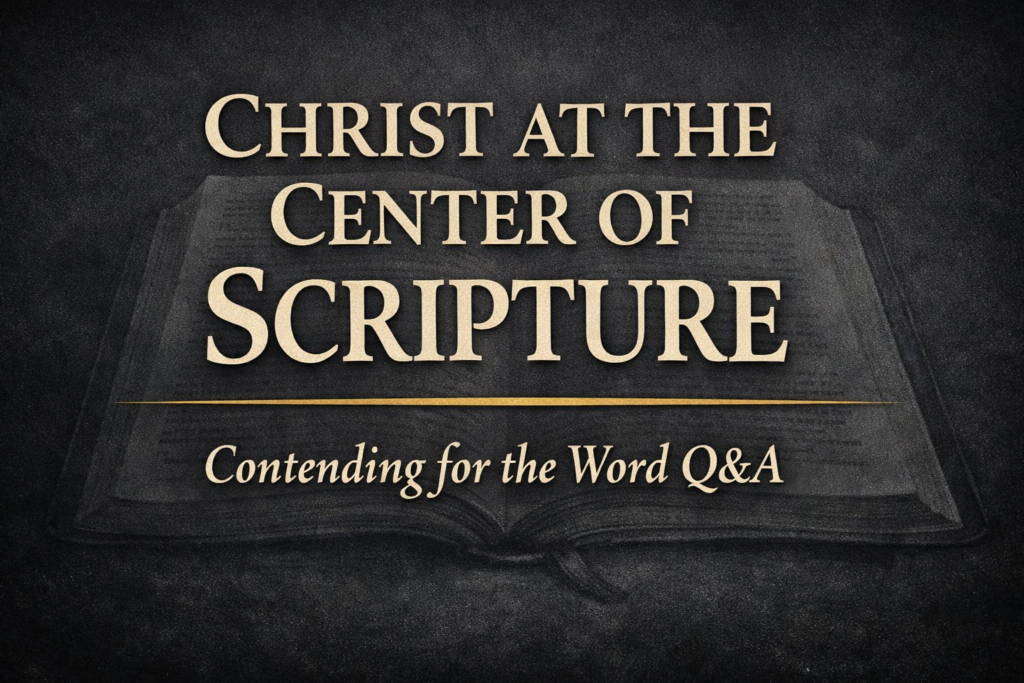 Christ at the Center of Scripture: How Christians Should Read the Bible Faithfully 4 YouTube thumbnail for Contending for the Word Q&A titled “Christ at the Center of Scripture.” The design shows large parchment-colored serif text over a deep charcoal background with a faint open Bible texture and a thin gold divider line, with the subtitle “Contending for the Word Q&A” below.