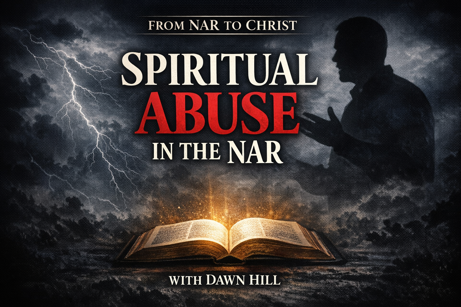 Thumbnail for “From NAR to Christ with Dawn Hill” episode on spiritual abuse in the New Apostolic Reformation, featuring a glowing open Bible, storm clouds, and a shadowed preacher silhouette.