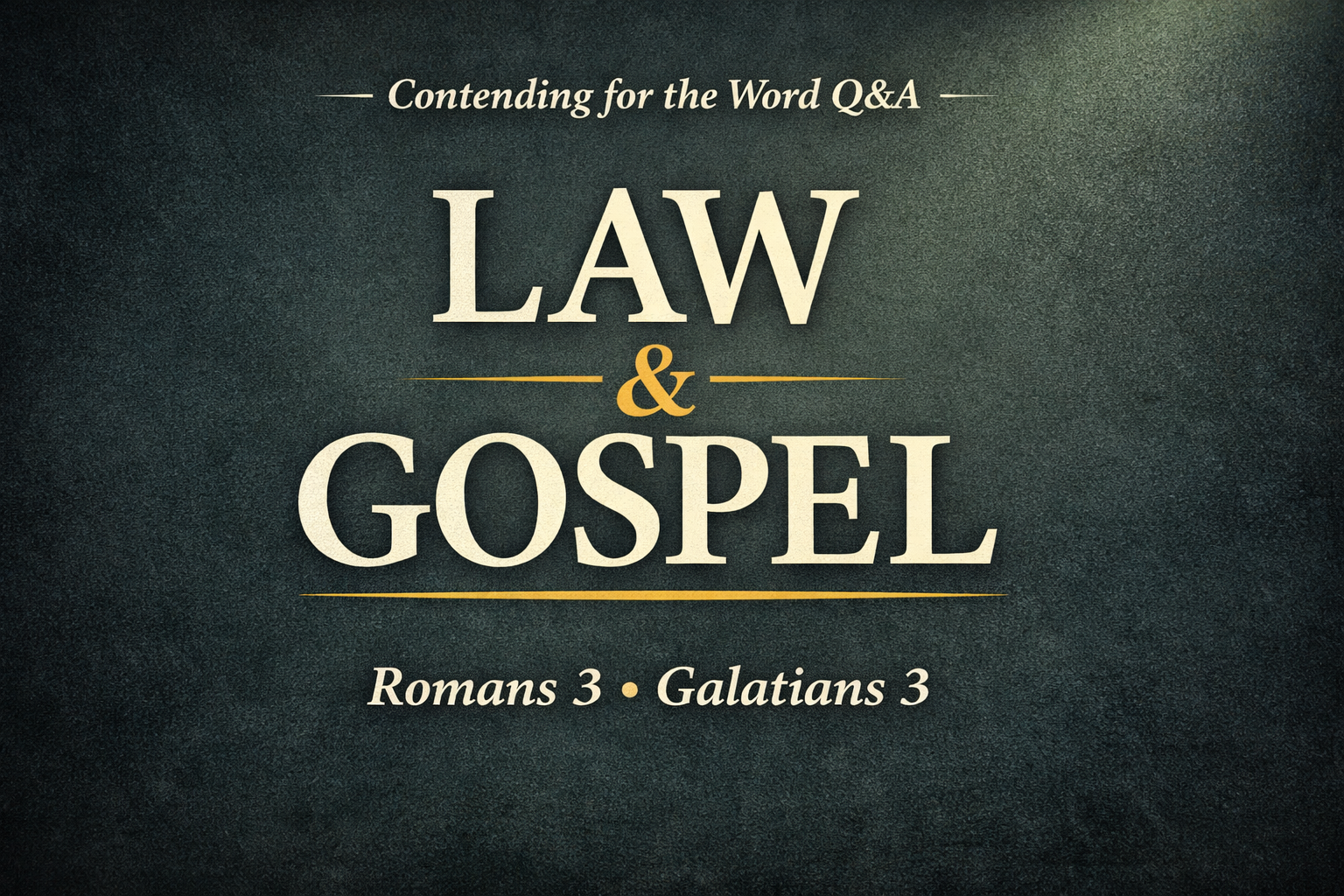Thumbnail with a dark charcoal-green textured background and soft light glow. Large cream serif text reads “Law & Gospel,” with a gold accent underline, “Contending for the Word Q&A” at the top, and “Romans 3 • Galatians 3” at the bottom.