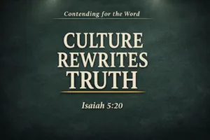Thumbnail with the text “Culture Rewrites Truth” from Contending for the Word, featuring Isaiah 5:20, designed with a dark charcoal textured background, soft cream typography, and a subtle gold underline accent.