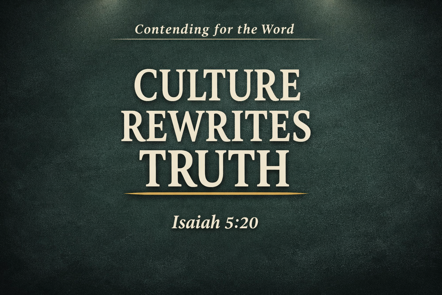 Thumbnail with the text “Culture Rewrites Truth” from Contending for the Word, featuring Isaiah 5:20, designed with a dark charcoal textured background, soft cream typography, and a subtle gold underline accent.