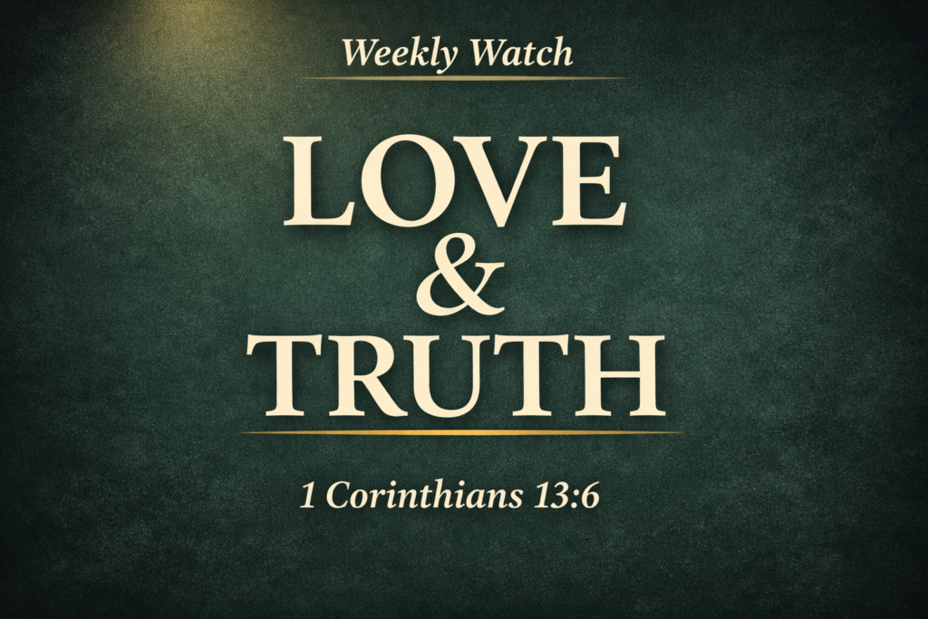 Thumbnail displaying the words “LOVE & TRUTH” in large cream serif text, with “Weekly Watch” at the top and “1 Corinthians 13:6” at the bottom, set on a dark textured green background with a soft light glow and subtle gold accents.