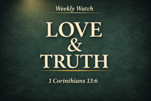 Thumbnail displaying the words “LOVE & TRUTH” in large cream serif text, with “Weekly Watch” at the top and “1 Corinthians 13:6” at the bottom, set on a dark textured green background with a soft light glow and subtle gold accents.
