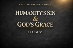Christian YouTube thumbnail with the text ‘Humanity’s Sin & God’s Grace – Psalm 53’ in cream serif font on a dark textured background with a gold accent and subtle light glow, for Reading the Bible Daily