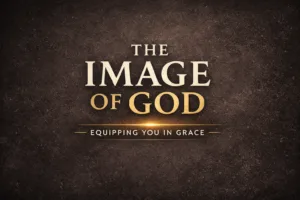 Dark charcoal textured background with the title ‘The Image of God’ in large serif lettering and ‘Equipping You in Grace’ displayed below in gold with a subtle light accent.