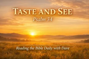 Psalm 34 devotional thumbnail featuring a warm sunrise over an open landscape with golden light and the text “Taste and See – Psalm 34 | Reading the Bible Daily with Dave.”