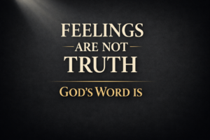 Minimalist Christian thumbnail with bold serif text reading “Feelings Are Not Truth — God’s Word Is” on a deep charcoal background with a soft light beam from the top corner, emphasizing biblical authority over emotions.