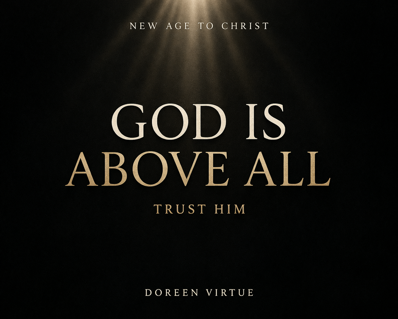 Minimal dark thumbnail with the text “God Is Above All — Trust Him,” featuring New Age to Christ branding and the name Doreen Virtue, with a subtle light beam from above.