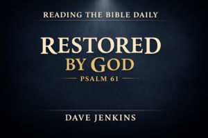 Dark navy thumbnail with serif text reading ‘Restored by God’ and ‘Psalm 61,’ with ‘Reading the Bible Daily’ at the top and ‘Dave Jenkins’ at the bottom, with a subtle light beam from above.