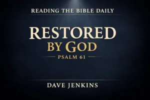 Dark navy thumbnail with serif text reading ‘Restored by God’ and ‘Psalm 61,’ with ‘Reading the Bible Daily’ at the top and ‘Dave Jenkins’ at the bottom, with a subtle light beam from above.