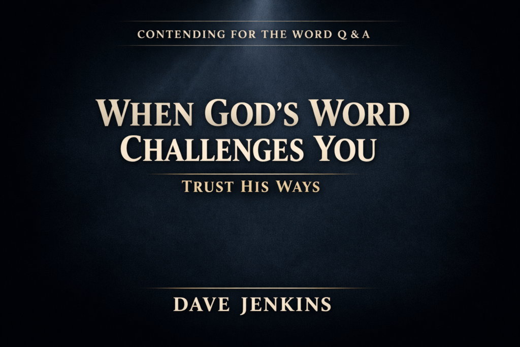 Dark charcoal background with a subtle top light beam, featuring centered serif text reading “When God’s Word Challenges You” and smaller text “Trust His Ways,” with “Contending for the Word Q&A” at the top and “Dave Jenkins” at the bottom.