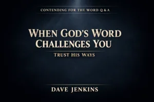 Dark charcoal background with a subtle top light beam, featuring centered serif text reading “When God’s Word Challenges You” and smaller text “Trust His Ways,” with “Contending for the Word Q&A” at the top and “Dave Jenkins” at the bottom.