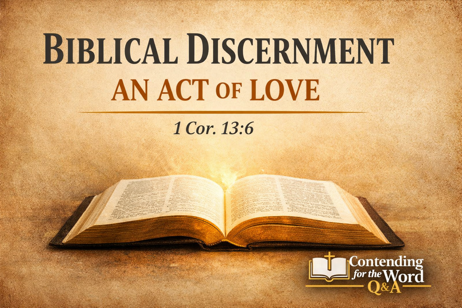 Open Bible glowing on a warm parchment background with the title “Biblical Discernment: An Act of Love” and the reference 1 Corinthians 13:6, from Contending for the Word Q&A with Dave Jenkins.