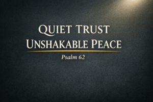 Thumbnail with the text “Quiet Trust, Unshakable Peace – Psalm 62” in cream serif font on a deep charcoal background with a soft top-corner light and subtle gold accent, representing calm confidence and rest in God alone.