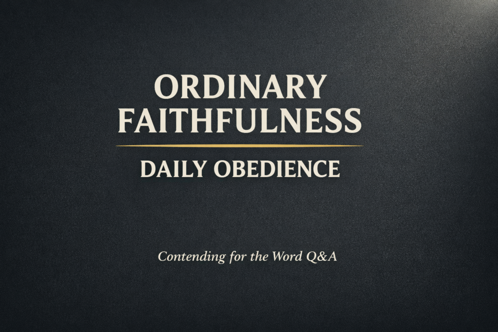 Minimalist Christian thumbnail with cream text reading “Ordinary Faithfulness” and “Daily Obedience” on a dark charcoal textured background with a subtle gold divider and small text “Contending for the Word Q&A.”