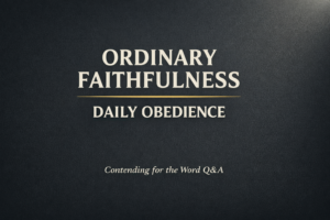 Minimalist Christian thumbnail with cream text reading “Ordinary Faithfulness” and “Daily Obedience” on a dark charcoal textured background with a subtle gold divider and small text “Contending for the Word Q&A.”