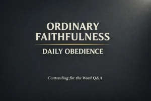 Minimalist Christian thumbnail with cream text reading “Ordinary Faithfulness” and “Daily Obedience” on a dark charcoal textured background with a subtle gold divider and small text “Contending for the Word Q&A.”