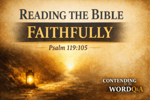Thumbnail for Contending for the Word Q&A episode titled “Reading the Bible Faithfully – Psalm 119:105,” featuring a parchment background, a lantern lighting a path in the darkness, gold accents, and the Contending for the Word Q&A logo.