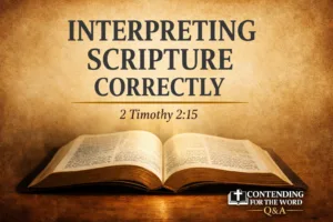 Thumbnail for Contending for the Word Q&A episode titled “Interpreting Scripture Correctly,” featuring an open Bible on a parchment background with the text “Interpreting Scripture Correctly – 2 Timothy 2:15.”