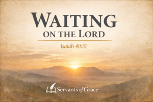 Thumbnail graphic with the title “Waiting on the Lord” and Isaiah 40:31 over a warm parchment background and sunrise shining over distant mountain ridges, with the Servants of Grace logo at the bottom.