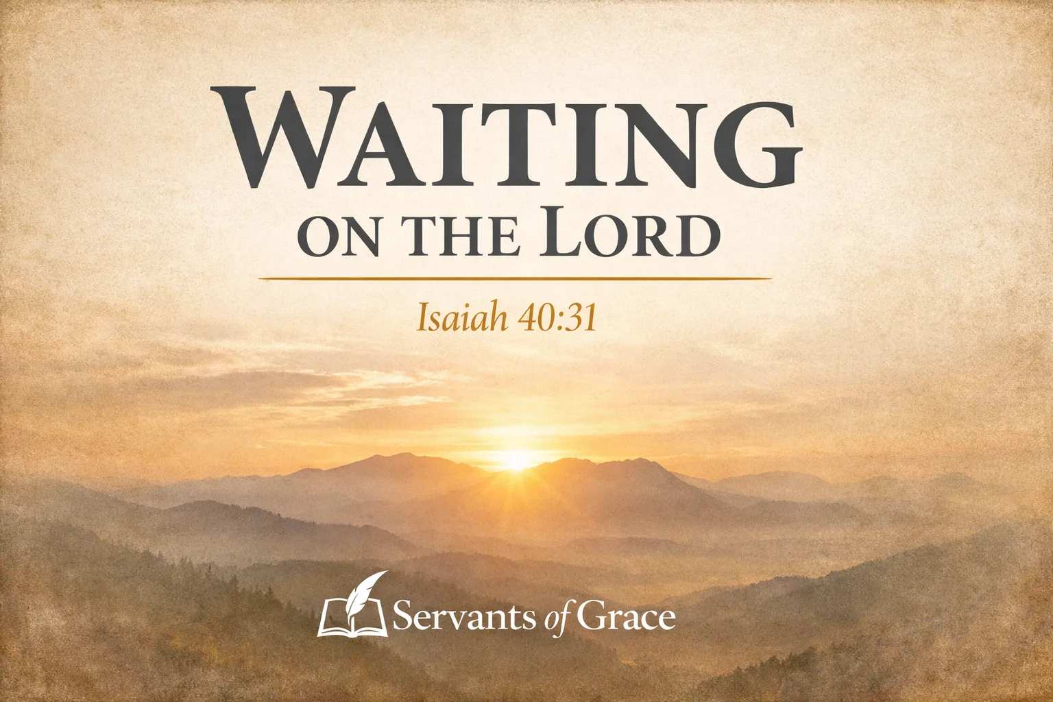 Thumbnail graphic with the title “Waiting on the Lord” and Isaiah 40:31 over a warm parchment background and sunrise shining over distant mountain ridges, with the Servants of Grace logo at the bottom.