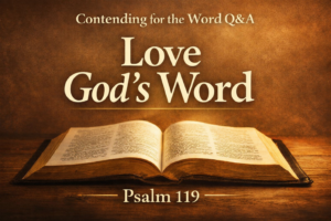 Open Bible illuminated by warm light on a deep earth-tone background with the text “Love God’s Word,” “Contending for the Word,” and “Psalm 119.”