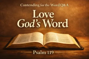 Open Bible illuminated by warm light on a deep earth-tone background with the text “Love God’s Word,” “Contending for the Word,” and “Psalm 119.”