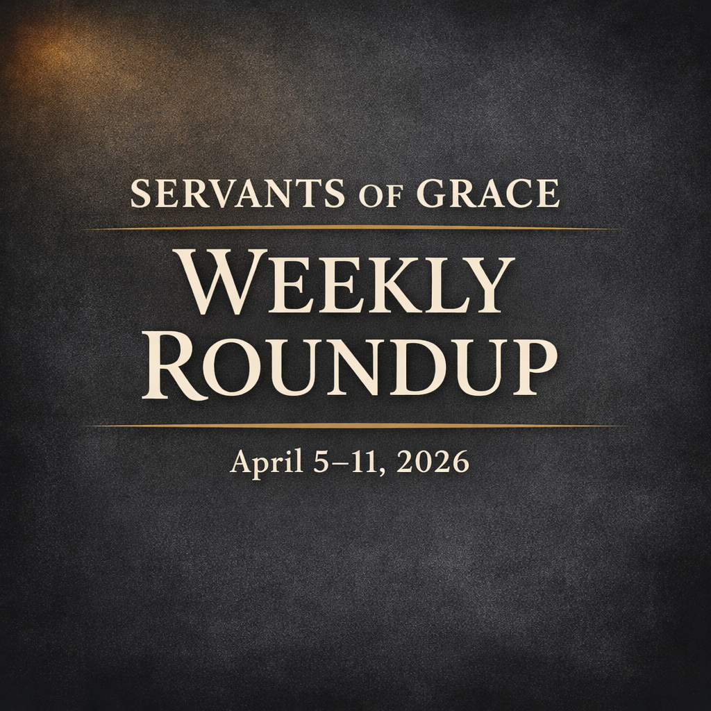 Servants of Grace Weekly Roundup: April 5–11, 2026 1 Servants of Grace Weekly Roundup: April 5–11, 2026
