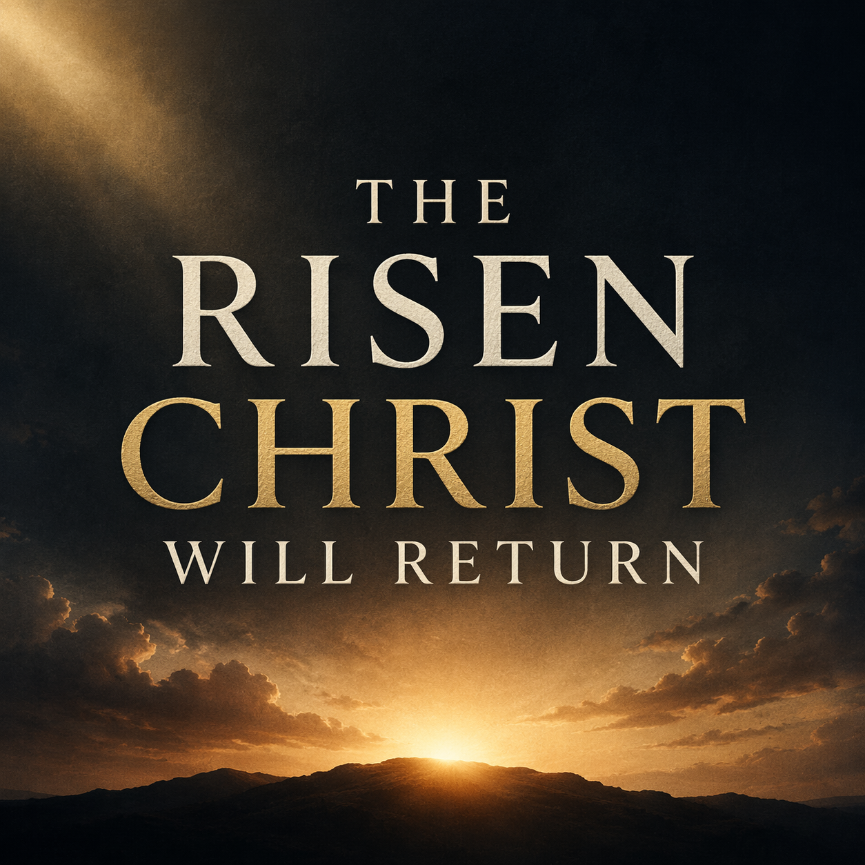 The risen Christ will return text over a sunrise breaking through dark clouds symbolizing hope and His coming kingdom