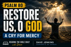 Dramatic Psalm 80 Christian thumbnail showing a man kneeling in prayer under storm clouds with light breaking through, featuring the text “Restore Us, O God” and “A Cry for Mercy” for Reading the Bible Daily with Dave.