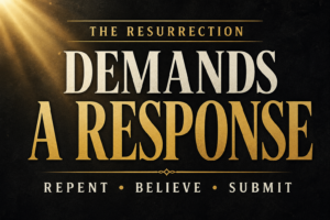 Dark charcoal graphic with gold and cream text reading “The Resurrection Demands a Response” and “Repent, Believe, Submit” with light shining from the top corner
