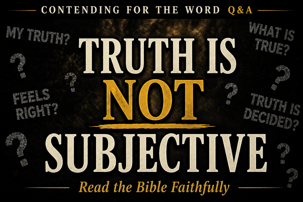 How to Read the Bible Faithfully in a Confused Culture 2 Contending for the Word Q&A thumbnail with bold text “Truth Is Not Subjective” on a dark background with question marks and cultural phrases about truth