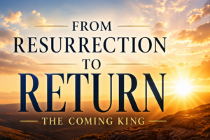 Sunrise over mountains with text “From Resurrection to Return: The Coming King,” symbolizing Christ’s resurrection and return