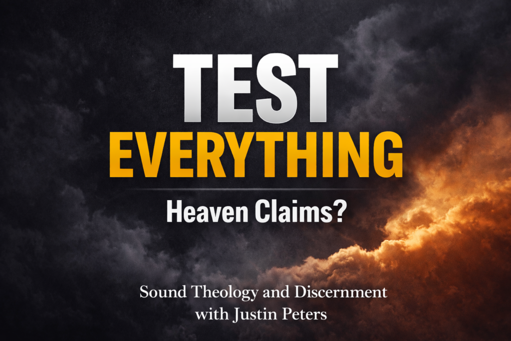 Testing Claims of Heaven: Biblical Discernment in an Age of Spiritual Deception 3 Christian YouTube thumbnail with bold text “Test Everything” and “Heaven Claims?” over a dark and light cloud background, featuring Sound Theology and Discernment with Justin Peters.