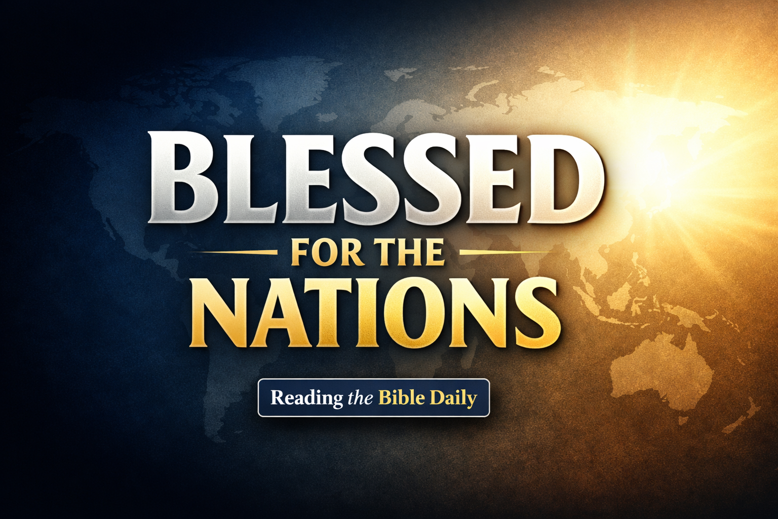 YouTube thumbnail with bold text “Blessed for the Nations” over a dark-to-light gradient background, featuring a subtle world map and soft golden light, with the label “Reading the Bible Daily.”