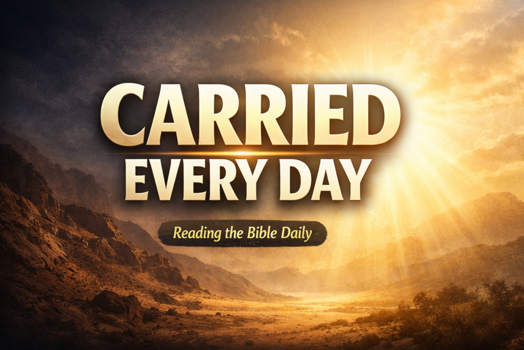 YouTube thumbnail for Reading the Bible Daily with Dave featuring the words “Carried Every Day” over a dark-to-light wilderness landscape with a glowing sunrise, symbolizing God’s daily sustaining grace in Psalm 68