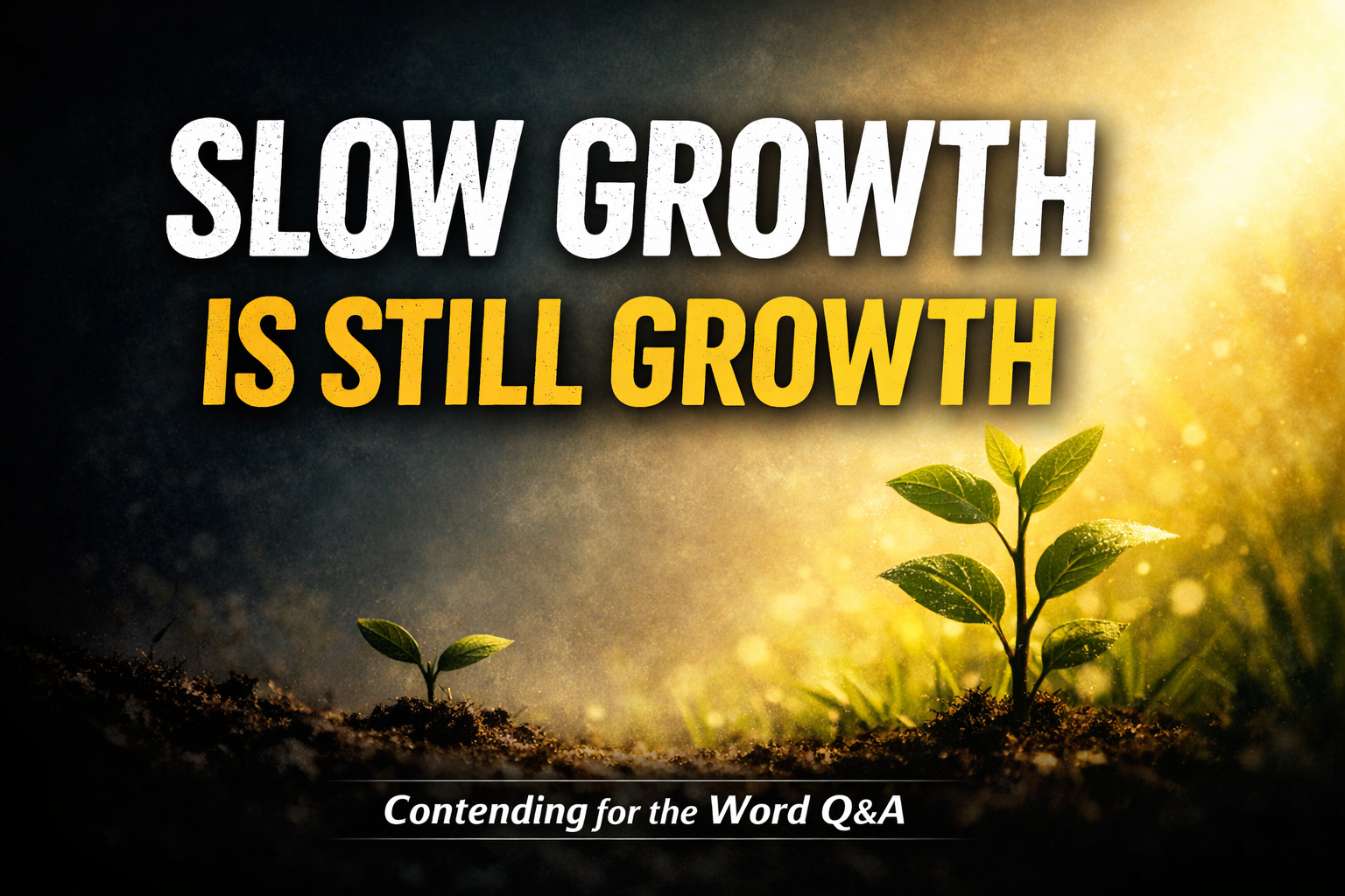 Thumbnail for Contending for the Word Q&A featuring the text “Slow Growth Is Still Growth” over a dark-to-light gradient with small and growing plants symbolizing gradual spiritual growth by the Holy Spirit.