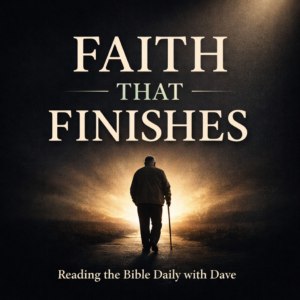 Dark charcoal Christian thumbnail with cream serif text reading “Faith That Finishes,” featuring an elderly man walking toward a glowing light, symbolizing trusting God through every season of life for Reading the Bible Daily with Dave