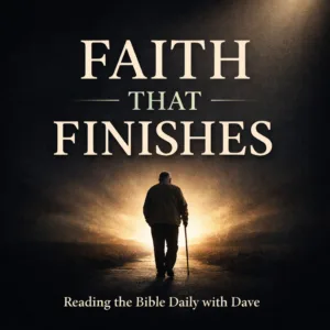 Dark charcoal Christian thumbnail with cream serif text reading “Faith That Finishes,” featuring an elderly man walking toward a glowing light, symbolizing trusting God through every season of life for Reading the Bible Daily with Dave