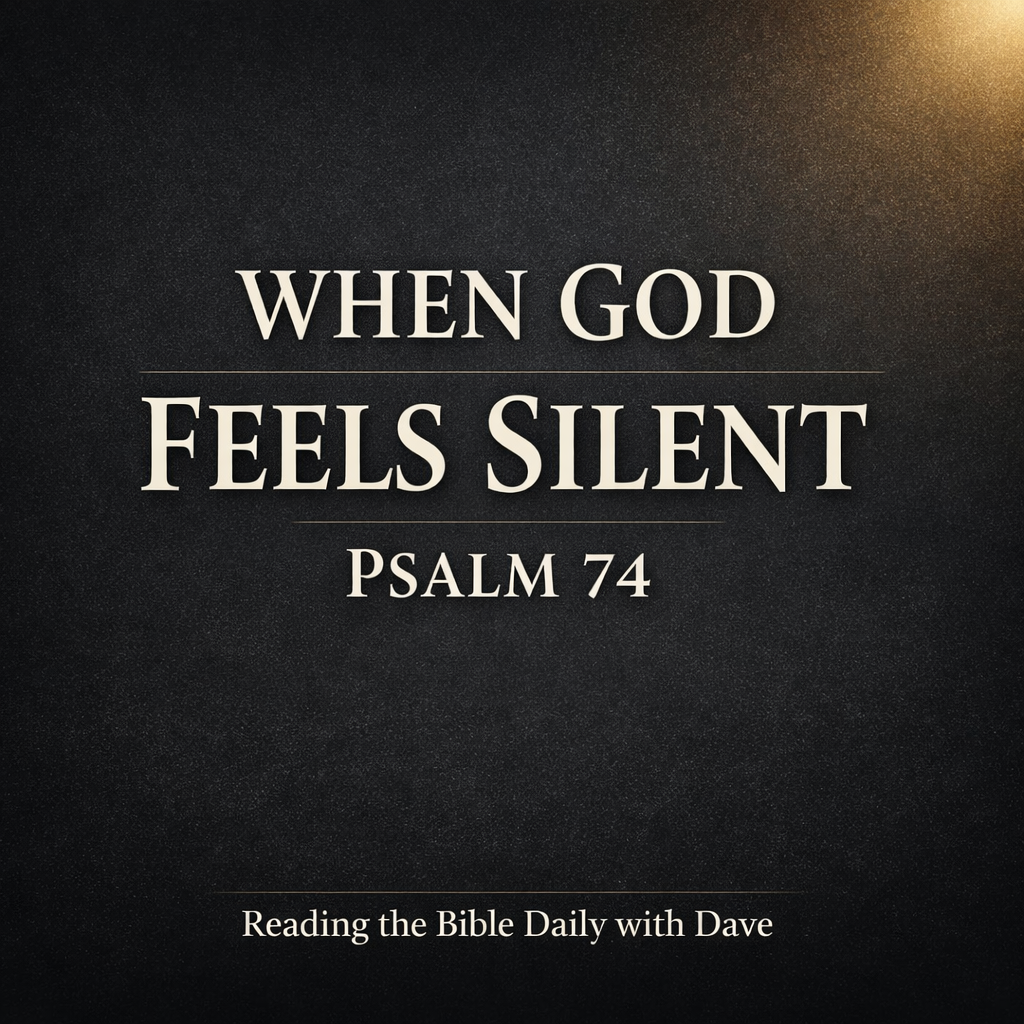 Dark charcoal minimalist Christian podcast thumbnail with cream serif text reading “When God Feels Silent – Psalm 74” and a soft gold light glow in the top corner for Reading the Bible Daily with Dave