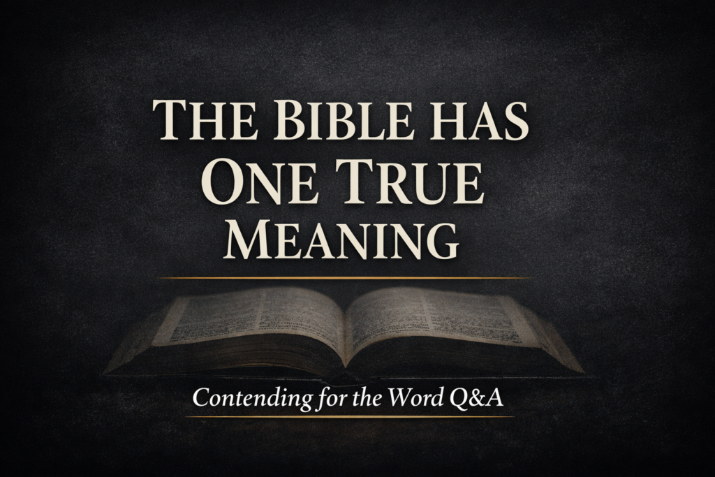 Why the Meaning of the Bible Does Not Change 3 YouTube thumbnail for the Contending for the Word Q&A episode titled “The Bible Has One True Meaning,” featuring parchment-colored serif text on a dark charcoal background with a faint open Bible image and a thin gold divider line.