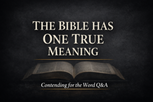 YouTube thumbnail for the Contending for the Word Q&A episode titled “The Bible Has One True Meaning,” featuring parchment-colored serif text on a dark charcoal background with a faint open Bible image and a thin gold divider line.