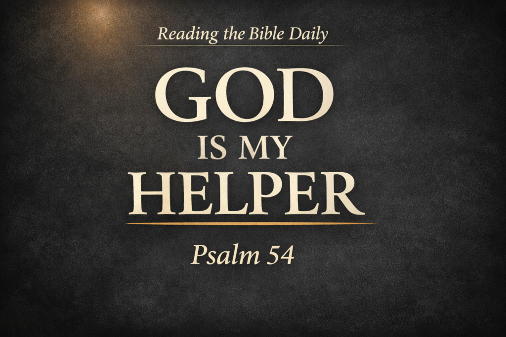 “Christian YouTube thumbnail with the text ‘God Is My Helper’ centered in large cream serif font, ‘Reading the Bible Daily’ at the top, and ‘Psalm 54’ at the bottom, set on a deep charcoal textured background with a soft glow in the corner and a thin gold underline beneath the word ‘HELPER.