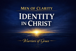 Warriors of Grace podcast thumbnail with deep navy background and soft horizon light breaking through darkness, featuring the text “Men of Clarity — Identity in Christ,” symbolizing stability and biblical identity anchored in Christ.